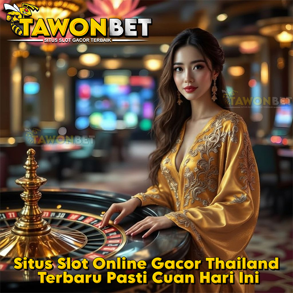 TAWONBET: Situs Slot Online Gacor Thailand Terbaru Pasti Cuan Hari Ini